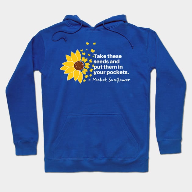 Sunflowers Blooming - Take These Seeds and Put them into Pockets Hoodie by Mochabonk